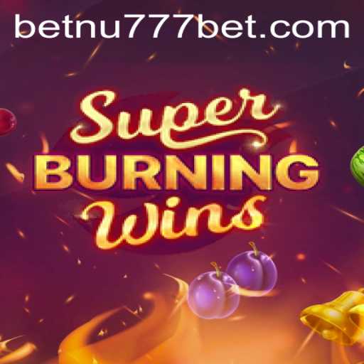 Exploring SuperBurningWins and the Thrills of nu777bet